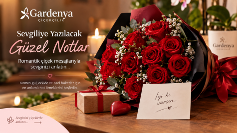 Sevgiliye Yazılacak Güzel Notlar ve Romantik Çiçek Mesajları | Gardenya Çiçekçilik